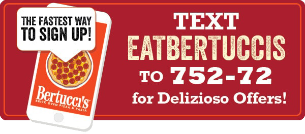 Text EATBERTUCCIS to 752-72 for Delizioso Offers!